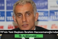 TFF'nin Yeni Başkanı İbrahim Hacıosmanoğlu'ndan İlk Açıklama