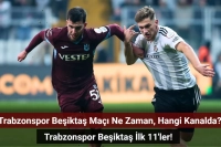 Trabzonspor Beşiktaş Maçı Ne Zaman, Hangi Kanalda? Trabzonspor Beşiktaş İlk 11'ler!