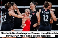 Türkiye Çin Maçı Ne Zaman, Hangi Kanalda? Filenin Sultanları Çeyrek Final Maçı İzle