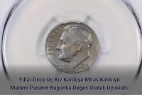 Üç Kız Kardeşe Miras Kalan Madeni Paranın Bugünkü Değeri Dudak Uçuklattı