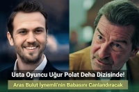 Uğur Polat, Deha’da Aras Bulut İynemli’nin Babasını Canlandıracak