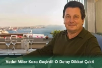 Vedat Milor Kaza Geçirdi! O Detay Dikkat Çekti