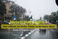 Son Yılların En Farklı Nisan Ayına Hazır Olun: Yağış ve Fırtına Tam 15 Gün Sürecek...