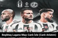 Beşiktaş Lugano Maçı Canlı İzle - Beşiktaş Lugano Maçı Canlı Anlatım