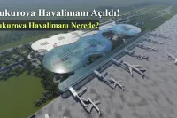 Çukurova Havalimanı Açıldı! Çukurova Havalimanı Nerede?