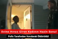Evine Hırsız Giren Kadın, Çağırdığı Polis Tarafından Öldürüldü!