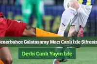 Fenerbahçe Galatasaray Maçı Canlı İzle Şifresiz! Derbi Canlı Yayın İzle