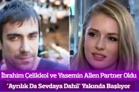 İbrahim Çelikkol ve Yasemin Allen 'Ayrılık Da Sevdaya Dahil' Dizisinde Partner Oldu