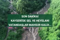 Kayseri'de Sel ve Heyelan! Mahsur Kalanlar Var