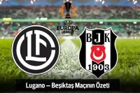 Lugano – Beşiktaş Maçının Özeti