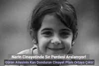 Narin Cinayetinde Sona Yaklaşıldı: Güran Ailesinin Organize Planı Kan Dondurdu!