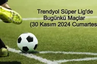 Trendyol Süper Lig'de Bugünkü Maçlar (30 Kasım 2024 Cumartesi)