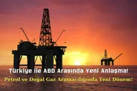 Türkiye ile ABD Arasında Petrol ve Doğalgaz Arama Anlaşması İmzalandı