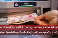 Nisan Ayında En Yüksek Emekli Promosyonunu Hangi Banka Veriyor? İşte Nisan 2025 Güncel Promosyon Tutarları