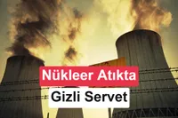 Nükleer atıkta yeni dönem: Milyarlarca dolarlık değer ortaya çıkıyor