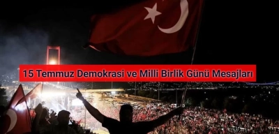 15 Temmuz Demokrasi ve Milli Birlik Günü Mesajları