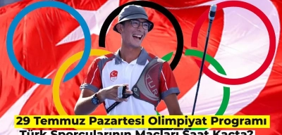 29 Temmuz Olimpiyat Takvimi: Türk Sporcularının Maçları Saat Kaçta?