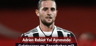 Adrien Rabiot Yol Ayrımında: Galatasaray mı, Fenerbahçe mi?