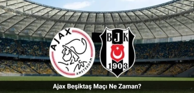 Ajax Beşiktaş Maçı Ne Zaman, Hangi Kanalda? Ajax Beşiktaş İlk 11'ler!