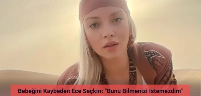 Bebeğini Kaybeden Ece Seçkin: "Bilmenizi İstemezdim"