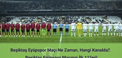 Beşiktaş Eyüpspor Maçı Ne Zaman, Hangi Kanalda? Beşiktaş Eyüpspor İlk 11'ler!