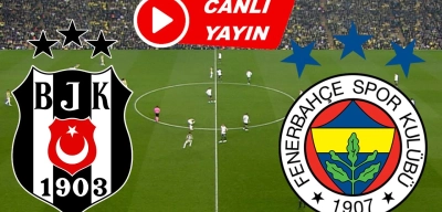 Beşiktaş - Fenerbahçe Canlı İzle | BJK FB Maçı Canlı Yayın