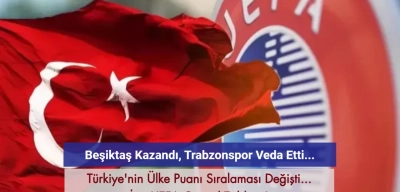 Beşiktaş Kazandı, Trabzonspor Veda Etti! Ülke Puanı Sıralaması Güncellendi