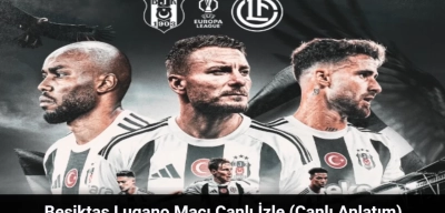 Beşiktaş Lugano Maçı Canlı İzle - Beşiktaş Lugano Maçı Canlı Anlatım