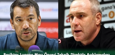 Beşiktaş Lugano Maçı Öncesi Teknik Direktör Açıklamaları