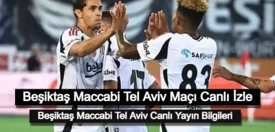 Beşiktaş Maccabi Tel Aviv Maçı Canlı İzle: Beşiktaş Maccabi Tel Aviv Canlı Yayın Bilgileri!
