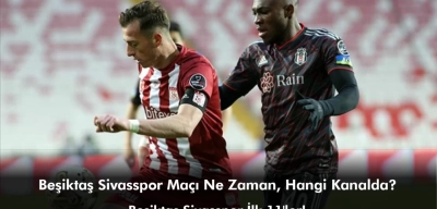 Beşiktaş Sivasspor Maçı Ne Zaman, Hangi Kanalda? Beşiktaş Sivasspor İlk 11'ler!