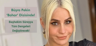 Büşra Pekin ‘Bahar’ Dizisinde!