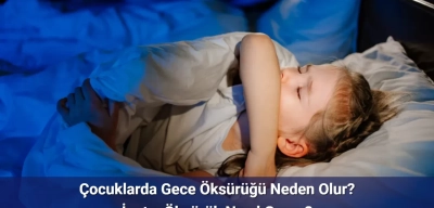 Çocuklar Hasta Olmamasına Rağmen Geceleri Neden Öksürür?