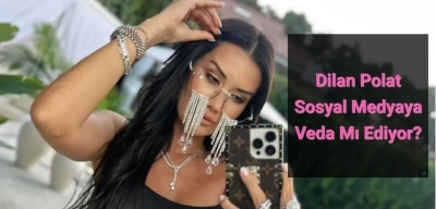 Dilan Polat’tan Radikal Karar: Sosyal Medya Hesabını Kapatıyor Mu?