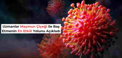 Dünya Alarmda! İşte Maymun Çiçeği Virüsünden Korunmanın En Etkili Yolu!