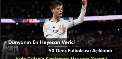 Dünyanın En Heyecan Verici 50 Genç Futbolcusu Açıklandı: Arda Güler Zirveye Yakın!