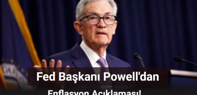 Fed Başkanı Powell Enflasyon Açıklamasında Bulundu: O Detay Dikkat Çekti