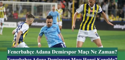 Fenerbahçe Adana Demirspor Maçı Ne Zaman? Fenerbahçe Adana Demirspor Maçı Hangi Kanalda? İşte İlk 11’ler