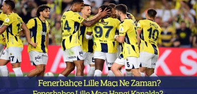 Fenerbahçe Lille Maçı Ne Zaman? Fenerbahçe Lille Maçı Hangi Kanalda? İşte İlk 11’ler