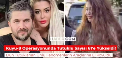 Fenomenleri Kapsayan Kuyu-8 Operasyonunda Şüpheliler 61’e Yükseldi!