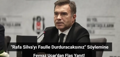 Feyyaz Uçar'dan "Rafa Silva'yı Faulle Durduracaksınız" Söylemine Flaş Yanıt!