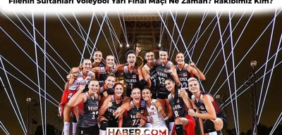 Filenin Sultanları Voleybol Yarı Final Maçı Ne Zaman, Saat Kaçta? Türkiye’nin Yarı Finalde Rakibi Kim?