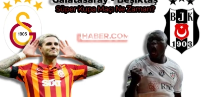 Galatasaray Beşiktaş Süper Kupa Finali Ne Zaman, Saat Kaçta? Hangi Statta Oynanacak?