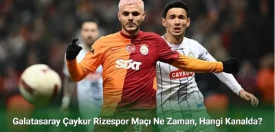Galatasaray Çaykur Rizespor Maçı Ne Zaman, Hangi Kanalda? Galatasaray Çaykur Rizespor İlk 11'ler!