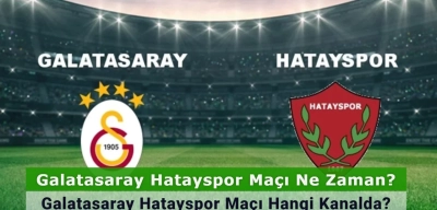 Galatasaray Hatayspor Maçı Ne Zaman? Galatasaray Hatayspor Maçı Hangi Kanalda? İşte İlk 11’ler