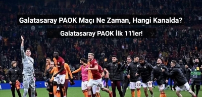 Galatasaray PAOK Maçı Ne Zaman, Hangi Kanalda? Galatasaray PAOK İlk 11'ler!