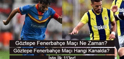 Göztepe Fenerbahçe Maçı Ne Zaman? Göztepe Fenerbahçe Maçı Hangi Kanalda? İşte İlk 11’ler
