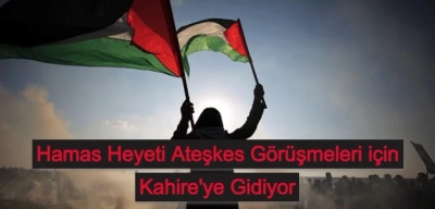 Hamas Heyeti Ateşkes Görüşmeleri için Kahire'ye Gidiyor