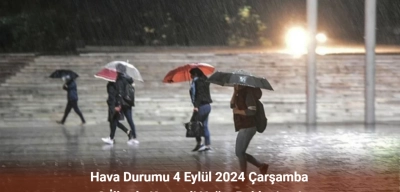 Hava Durumu 4 Eylül 2024 Çarşamba: O İllerde Kuvvetli Yağış Bekleniyor!