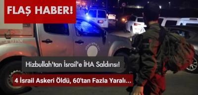Hizbullah'tan İsrail'e Hava Saldırısı: 4 İsrail Askeri Öldü, 60'tan Fazla Yaralı Var!
